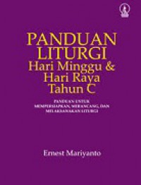 Panduan Liturgi Hari Minggu dan Hari Raya Tahun C: Panduan untuk Mempersiapkan, Merancang, dan Melaksanakan Liturgi