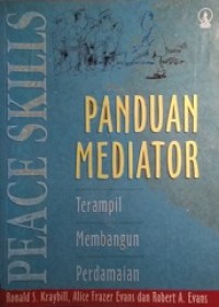 Panduan Mediator: Terampil Membangun Perdamaian [Judul asli: Peace Skills, A Manual for Community Mediators]