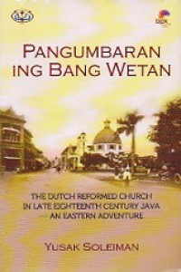 Pangumbaran Ing Bang Wetan: The Dutch Reformed Church in Late Eighteenth Century Java - An Eastern Adventure