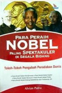 Para Peraih Nobel Paling Spektakuler di Segala Bidang: Tokoh-tokoh Pengubah Peradaban Dunia