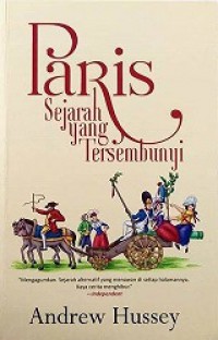 Paris: Sejarah yang Tersembunyi [Judul asli: Paris, The Secret History]