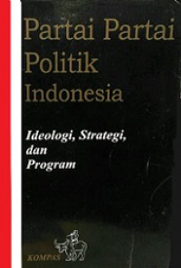 Partai-Partai Politik Indonesia: ideologi, strategi, dan program