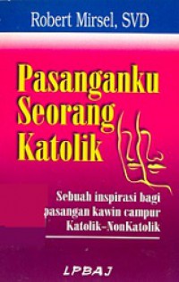 Pasanganku Seorang Katolik: Sebuah inspirasi bagi pasangan kawin campur Katolik-Non Katolik