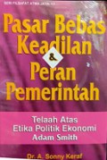 Pasar Bebas Keadilan dan Peran Pemerintah: Telaah atas Etika Politik Ekonomi Adam Smith