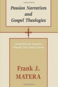 Passion Narrative and Gospel Theologies (Buku 1): Interpreting the Synoptics Through Their Passion Stories