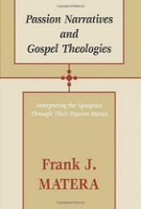 Passion Narrative and Gospel Theologies (Buku 2): Interpreting the Synoptics Through Their Passion Stories