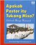 Apakah Pastor Itu Tukang Misa? (Sebuah Bunga Rampai)