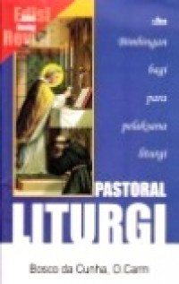 Pastoral Liturgi: Bimbingan bagi Para Pelaksana Liturgi