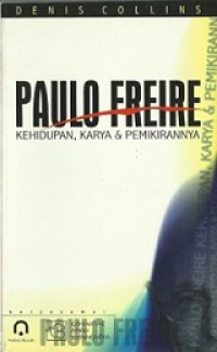 Paulo Freire: Kehidupan, Karya dan Pemikirannya [Judul asli: Paulo Freire: His Life, Works and Thought]