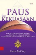 Paus dan Kekuasaan: Heboh Doktrin Infalibilitas dalam Perjalanan Sejarah Gereja Serta Orang-orang dan Intrik Politik di Baliknya [Judul asli: Power and the Papacy]