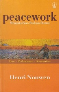 Peacework - Mengakarkan Budaya Damai: Doa, Perlawanan, Komunitas