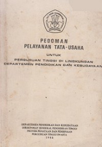 Pedoman Pelayanan Tata-Usaha untuk Perguruan Tinggi di Lingkungan Departemen Pendidikan dan Kebudayaan