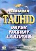 Pelajaran Tauhid untuk Tingkat Lanjutan [Judul asli: Muqarrarut Tauhid Kitab Ta'limi Mubtadi'in]