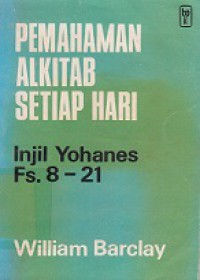 Pemahaman Alkitab Setiap Hari: Injil Yohanes Fasal. 8-21