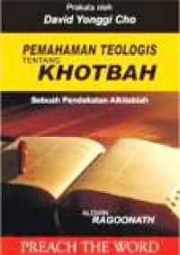 Pemahaman Teologis tentang Khotbah: Sebuah Pendekatan Alkitabiah [Judul asli: Preach the Word]