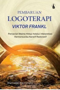 Pembaruan Logoterapi Viktor Frankl: Pencarian Makna Hidup melalui Interpretasi Hermeneutika Naratif Restoratif