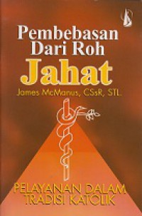 Pembebasan dari Roh Jahat: Pelayanan dalam Tradisi Katolik [Judul Asli: The Ministry of Deliverance in the Catholic Tradition]