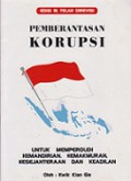 Pemberantasan Korupsi: Untuk Memperoleh Kemandirian, Kemakmuran, Kesejahteraan dan Keadilan