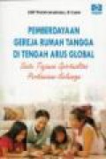 Pemberdayaan Gereja Rumah Tangga di Tengah Arus Global: Suatu Tinjauan Spiritualitas Perkawinan-Keluarga