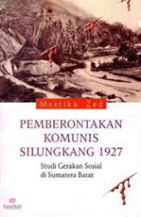 Pemberontakan Komunis Silungkang 1927: Studi Gerakan Sosial di Sumatera Barat