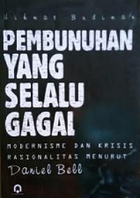 Pembunuhan Yang Selalu Gagal: Modernisme dan Krisis Rasionalitas Menurut Daniel Bell