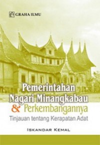 Pemerintahan Nagari Minangkabau dan Perkembangannya: Tinjauan tentang Kerapatan Adat