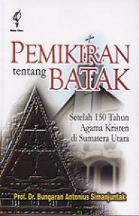 Pemikiran Tentang Batak: Setelah 150 Tahun Agama Kristen di Sumatera Utara