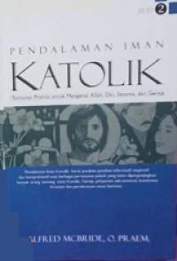 Pendalaman Iman Katolik II: Tuntunan Praktis untuk Mengenal Allah, Diri, Sesama, dan Gereja