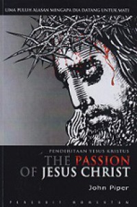 Penderitaan Yesus Kristus: Lima Puluh Alasan Mengapa Dia Datang untuk Mati [Judul Asli: The Passion of Jesus Christ]