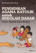 Pendidikan Agama Katolik untuk Sekolah Dasar (Guru 1): Yesus, Ajarilah Kami Berdoa