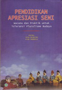 Pendidikan Apresiasi Seni: Wacana dan Praktik untuk Toleransi Pluralisme Budaya