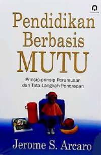 Pendidikan Berbasis Mutu: Prinsip-prinsip Perumusan dan Tata Langkah Penerapan [Judul asli: Quality in Education]