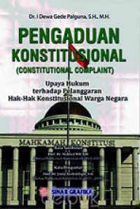 Pengaduan Konstitusional (Constitusional Complaint): Upaya Hukum terhadap Pelanggaran Hak-hak Konstitusional Warga Negara