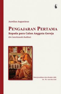 Pengajaran Pertama kepada Para Calon Anggota Gereja [Judul asli: Augustinus de Catechizandis Rudibus]