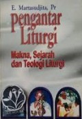 Pengantar Liturgi: Makna, Sejarah dan Teologi Liturgi