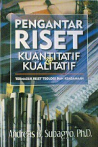 Pengantar Riset Kuantitatif dan Kualitatif: Termasuk Riset Teologi dan Keagamaan