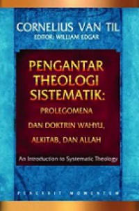 Pengantar Theologi Sistematik: Prolegomena dan Doktrin Wahyu, Alkitab dan Allah [Judul Asli: An Introduction to Systematic Theology]