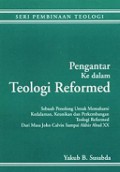 Pengantar ke dalam Teologi Reformed: Sebuah Penolong untuk Memahami Kedalaman, Keunikan dan Perkembangan Teologi Reformed dari Masa John Calvin sampai akhir abad XX