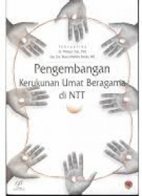 Pengembangan Kerukunan Umat Beragama di NTT: Bunga Rampai Dialog Antara Pemerintah, Tokoh Agama, Pimpinan Lembaga Keagamaan, Generasi Muda dan Perempuan