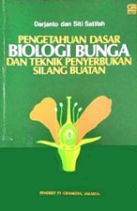 Pengetahuan Dasar Biologi Bunga dan Tehnik Penyerbukan Silang Buatan