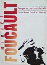 Pengetahuan dan Metode: Karya-karya Penting Foucault [Judul asli: Aesthetic, Method and Epistemology Essential Works of Foucault]