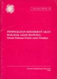 Peningkatan Kesadaran Akan Hak-Hak Asasi Manusia: Sebuah Pedoman Praktis untuk Pelatihan [Judul asli: Practical Guide for Human Rights Training]