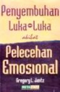 Penyembuhan Luka-Luka Akibat Pelecehan Emosional [Judul asli: Healing the Scars of Emotional Abuse]