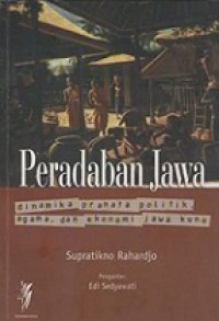 Peradaban Jawa: Dinamika Pranata Politik, Agama, dan Ekonomi Jawa Kuno