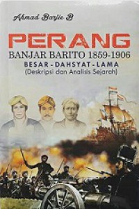 Perang Banjar Barito 1859-1906: Besar-Dahsyat-Lama (Deskripsi dan Analisis Sejarah)