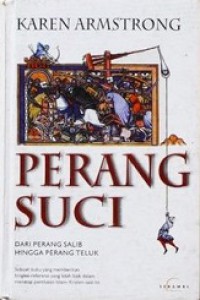 Perang Suci: dari Perang Salib Hingga Perang Teluk [Judul asli: Holy War, The Crusades and Their Impact on Today's World]