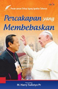 Percakapan yang Membebaskan: Pesan-pesan Uskup Agung Ignatius Suharyo