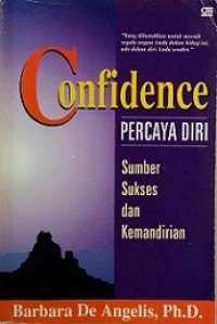 Percaya Diri: Sumber Sukses dan Kemandirian [Judul asli: Confidence - Finding It and Living It]