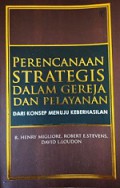 Perencanaan Strategis dalam Gereja dan Pelayanan: dari Konsep Menuju Keberhasilan [Judul asli: Church and Ministry Strategic Planning]