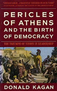 Pericles of Athens and the Birth of Democracy: The Triumph of Vision in Leadership